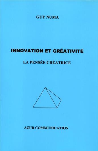 Couverture du livre « Innovation et créativité ; la pensée créatrice » de Guy Numa aux éditions Azur Communication