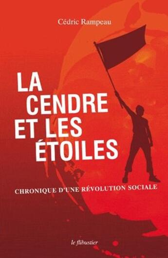 Couverture du livre « La cendre et les étoiles ; chronique d'une révolution sociale » de Cedric Rampeau aux éditions Le Flibustier