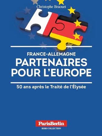 Couverture du livre « France-Allemagne ; partenaires pour l'Europe ; 50 ans après le Traité de l'Elysée » de Christophe Braouet aux éditions Parisberlin