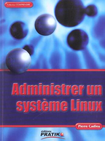 Couverture du livre « Administrer Un Systeme Linux » de Pierre Cadieu aux éditions Pratiko