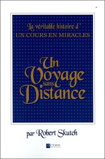 Couverture du livre « Un voyage sans distance ; la véritable histoire d'Un cours en miracles » de Robert Skutch aux éditions Octave