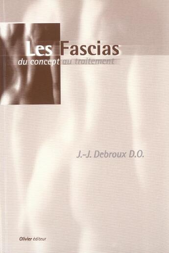 Couverture du livre « Les fascias ; du concept au traitement » de J-J Debroux aux éditions Editions De L'olivier