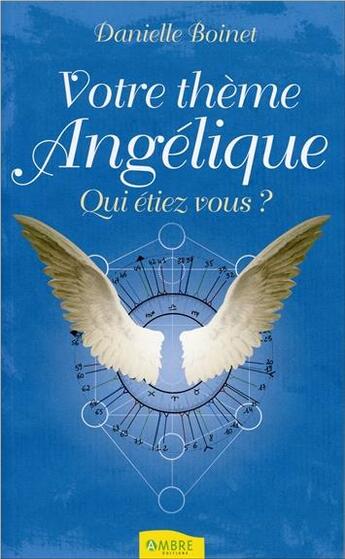 Couverture du livre « Votre thème angélique, qui étiez-vous ? » de Danielle Boinet aux éditions Ambre