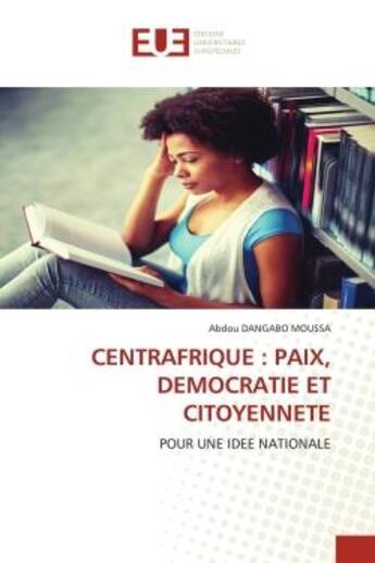 Couverture du livre « Centrafrique : paix, democratie et citoyennete - pour une idee nationale » de Abdou Dangabo Moussa aux éditions Editions Universitaires Europeennes