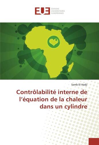 Couverture du livre « Controlabilite interne de l'equation de la chaleur dans un cylindre » de El Hadji Samb aux éditions Editions Universitaires Europeennes