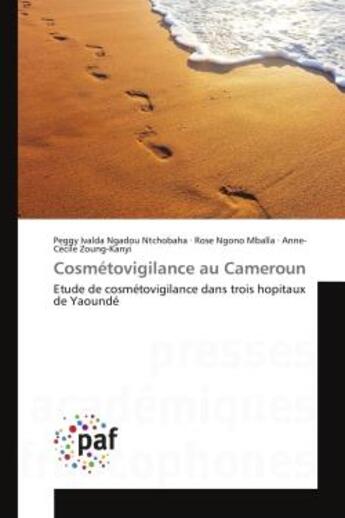 Couverture du livre « Cosmétovigilance au Cameroun : Etude de cosmétovigilance dans trois hopitaux de Yaoundé » de Peggy Ivalda Ngadou Ntchobaha et Rose Ngono Mballa et Anne-Cécile Zoung-Kanyi aux éditions Editions Universitaires Europeennes