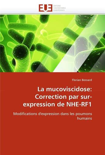 Couverture du livre « La mucoviscidose: correction par sur-expression de nhe-rf1 » de Bossard-F aux éditions Editions Universitaires Europeennes