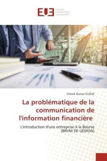 Couverture du livre « La problematique de la communication de l'information financiere - l'introduction d'une entreprise a » de Guisse Cheick Oumar aux éditions Editions Universitaires Europeennes