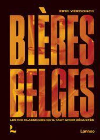 Couverture du livre « Bières belges : Les 100 classiques qu'il faut avoir dégustés » de Erik Verdonck aux éditions Lannoo