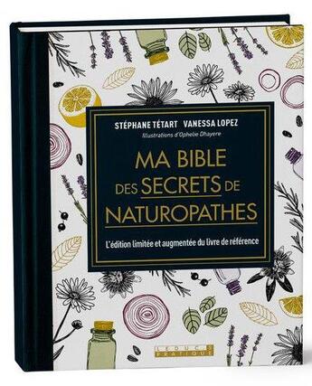 Couverture du livre « Ma bible des secrets de naturopathes ; le tirage limité du livre de référence » de Vanessa Lopez et Stephane Tetard et Ophelie Dhayere aux éditions Leduc