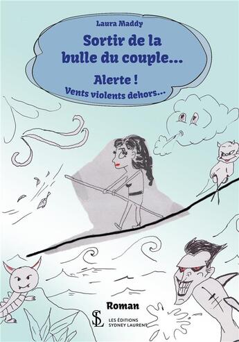 Couverture du livre « Sortir de la bulle du couple... alerte ! vents violents dehors... » de Laura Maddy aux éditions Sydney Laurent