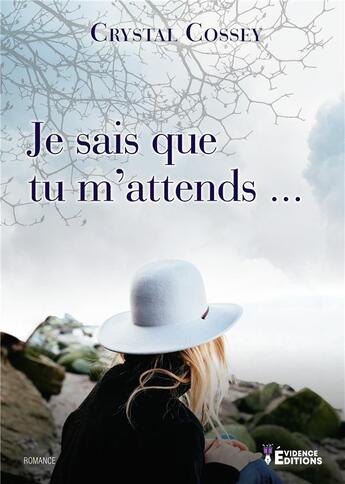 Couverture du livre « Je sais que tu m'attends » de Crystal Cossey aux éditions Evidence Editions