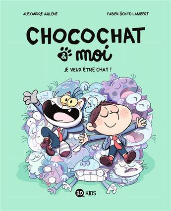 Couverture du livre « Chocochat & moi Tome 2 : Je veux être chat ! » de Fabien Ockto Lambert et Alexandre Arlene aux éditions Bd Kids