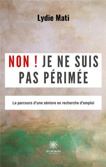 Couverture du livre « Non ! Je ne suis pas périmée : Le parcours d'une séniore en recherche d'emploi » de Ngo Boum Bitjel - Ma aux éditions Le Lys Bleu