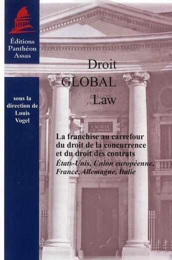 Couverture du livre « La franchise au carrefour du droit de la concurrence et du droit des contrats ; Etats-Unis, union européenne, France, Allemagne, Italie » de Louis Vogel aux éditions Pantheon-assas