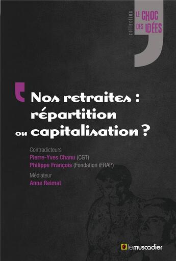 Couverture du livre « Nos retraites : répartition ou capitalisation ? » de Philippe Francois et Pierre-Yves Chanu et Anne Reimat aux éditions Le Muscadier