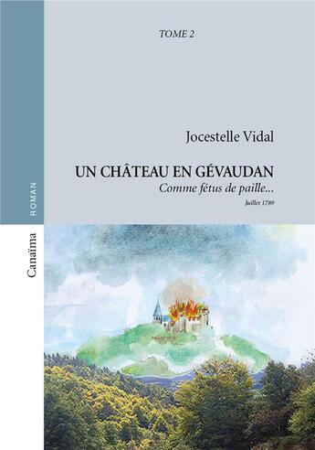 Couverture du livre « Un château en Gévaudan t.2 ; comme fe'tus de paille... juillet 1789 » de Jocestelle Vidal aux éditions Canaima