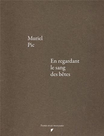 Couverture du livre « En regardant le sang des bêtes » de Muriel Pic aux éditions Trente-trois Morceaux