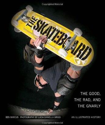 Couverture du livre « The skateboard the good, the rad, and the gnarly » de Marcus/Griggi aux éditions Voyageur Press