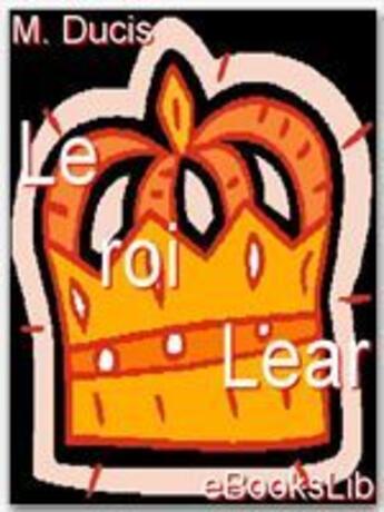 Couverture du livre « Le roi Lear » de Jean-Francois Ducis aux éditions Ebookslib