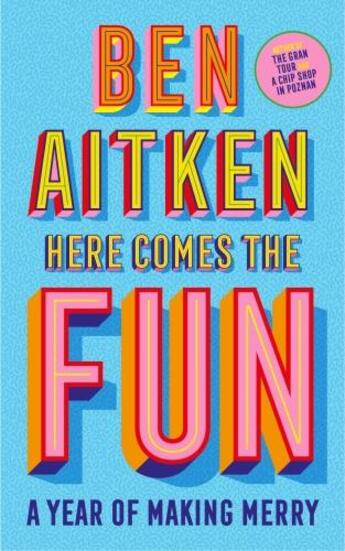 Couverture du livre « HERE COMES THE FUN - A YEAR OF MAKING MERRY » de Ben Aitken aux éditions Icon Books