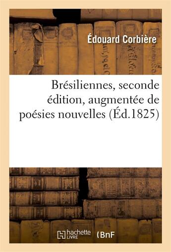 Couverture du livre « Bresiliennes, seconde edition, augmentee de poesies nouvelles » de Edouard Corbiere aux éditions Hachette Bnf