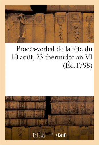 Couverture du livre « Proces-verbal de la fete du 10 aout, 23 thermidor an vi (ed.1798) » de  aux éditions Hachette Bnf