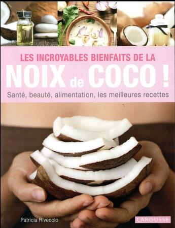 Couverture du livre « Les incroyables bienfaits de la noix de coco ! » de Patricia Riveccio aux éditions Larousse