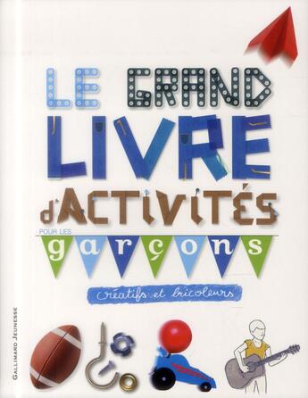 Couverture du livre « Ne plus jamais s'ennuyer ; le grand livre d'activités pour les garçons créatifs et bricoleurs » de  aux éditions Gallimard-jeunesse