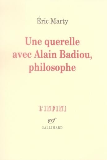 Couverture du livre « Une querelle avec alain badiou, philosophe » de Eric Marty aux éditions Gallimard