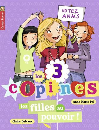 Couverture du livre « Les 3 copines T.2 ; les filles au pouvoir ! » de Anne-Marie Pol et Claire Delvaux aux éditions Pere Castor