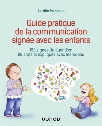 Couverture du livre « Guide pratique de la communication signée avec les enfants : 150 signes du quotidien illustrés et expliqués avec les vidéos » de Bertille Poincelet et Amelie Hoarau et Sebastien Barty aux éditions Dunod