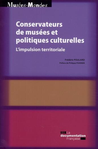 Couverture du livre « Conservateurs de musées et politiques culturelles ; l'impulsion territoriale » de  aux éditions Documentation Francaise