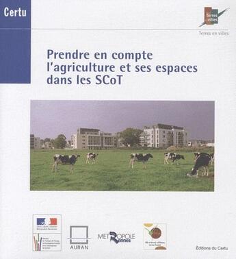 Couverture du livre « Prendre en compte l'agriculture et ses espaces dans les scot terres en villes » de  aux éditions Cerema