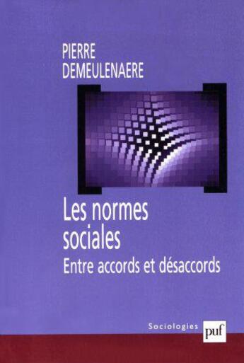 Couverture du livre « Les normes sociales ; entre accords et désaccords » de Pierre Demeulenaere aux éditions Puf