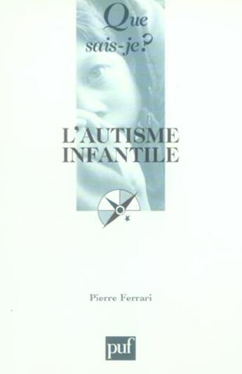 Couverture du livre « L'autisme infantile (5e ed) qsj 3508 » de Pierre Ferrari aux éditions Que Sais-je ?