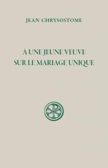 Couverture du livre « A une jeune veuve- - Sur le mariage unique » de Jean Chrysostome aux éditions Cerf