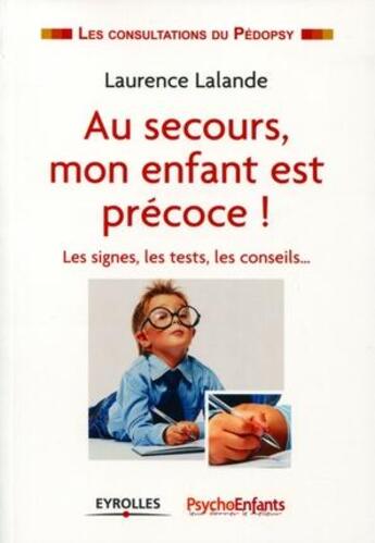 Couverture du livre « Au secours mon enfant est précoce ; les signes, les tests, les conseils... » de Laurenc Lalande aux éditions Eyrolles