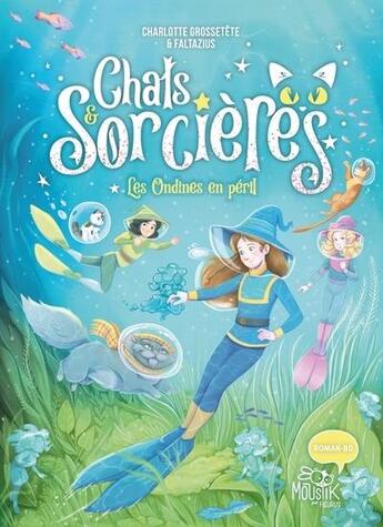 Couverture du livre « Chats & sorcières : Les ondines en peril » de Charlotte Grossetete et Faltazius aux éditions Fleurus