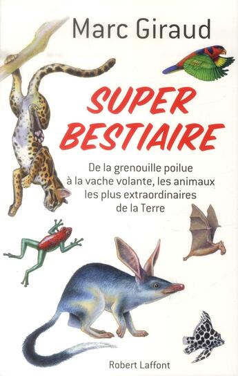 Couverture du livre « Super bestiaire ; les animaux les plus extraordinaires de la terre » de Marc Giraud aux éditions Robert Laffont