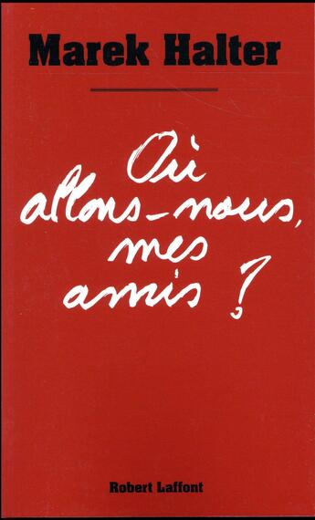 Couverture du livre « Où allons-nous mes amis ? » de Marek Halter aux éditions Robert Laffont