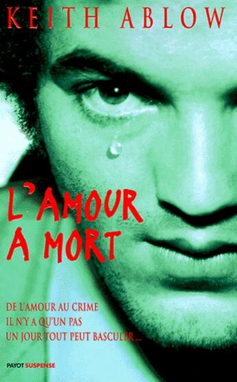 Couverture du livre « L'amour à mort ; de l'amour au crime il n'ya qu'un pas ; un jour tout peut basculer... » de Keith Ablow aux éditions Payot