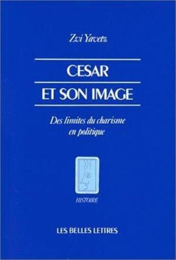 Couverture du livre « César et son image ; des limites du charisme en politique. » de Elie Barnavi aux éditions Belles Lettres