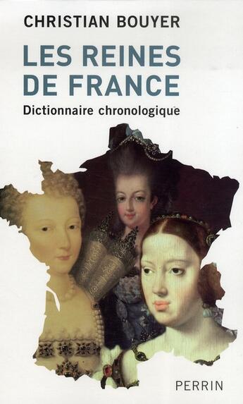 Couverture du livre « Les reines de france dictionnaire chronologique » de Christian Bouyer aux éditions Perrin