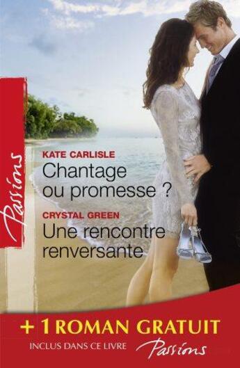 Couverture du livre « Chantage ou promesse ? une rencontre renversante ; je n'attendais que toi » de Dawn Temple et Kate Carlisle et Crystal Green aux éditions Harlequin