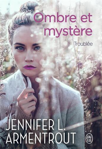 Couverture du livre « Ombre et mystère Tome 2 : troublée » de Jennifer L. Armentrout aux éditions J'ai Lu