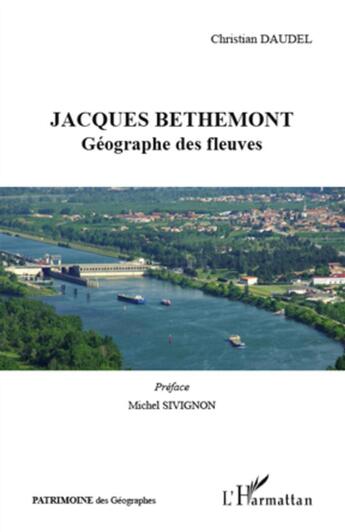 Couverture du livre « Jacques Bethemont ; géographe des fleuves » de Christian Daudel aux éditions L'harmattan