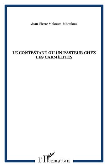 Couverture du livre « Contestant ou un pasteur chez les carmélites » de Jean Makouta-Mboukou aux éditions Editions L'harmattan