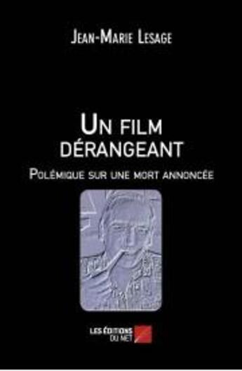 Couverture du livre « Un film dérangeant ; polémique sur une mort annoncée » de Jean-Marie Lesage aux éditions Editions Du Net