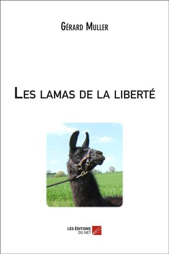 Couverture du livre « Les lamas de la liberté » de Gerard Muller aux éditions Editions Du Net